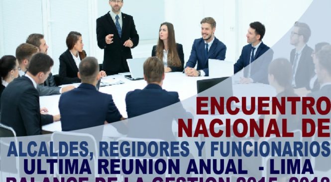 Encuentro Nacional de Alcaldes, Regidores y Funcionarios Última Reunión Anual – Lima