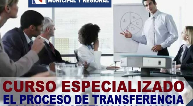 Curso Especializado: El Proceso de Transferencia a la Nueva Gestión 2019 – 2022