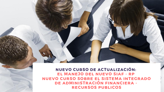Nuevo curso de actualización: El manejo del nuevo SIAF-RP  – nuevo curso sobre el sistema integrado de administración financiera – recursos públicos